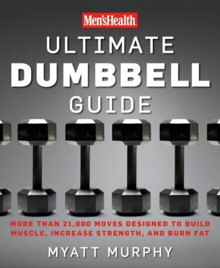 Men's Health Ultimate Dumbbell Guide