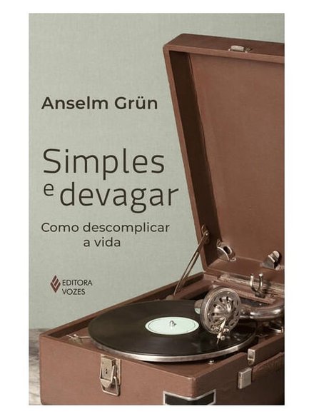 Simples E Devagar: Como Descomplicar A Vida