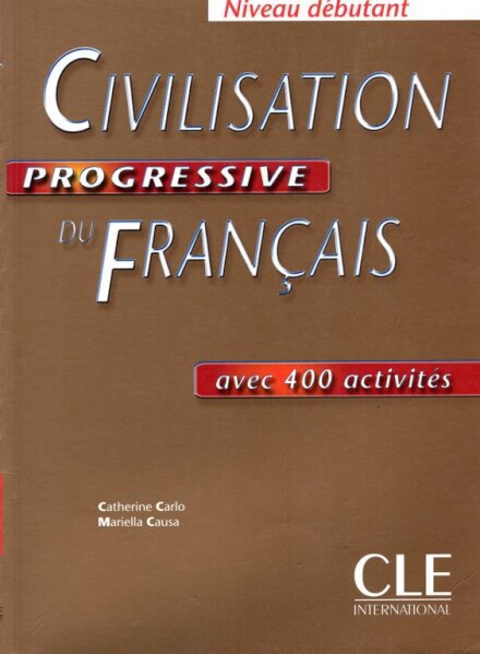 Civilisation progressive du français avec 400 activités : Niveau débutant