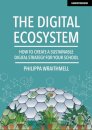 The Digital Ecosystem: How to create a sustainable digital strategy for your school
