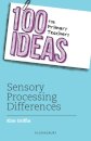 100 Ideas for Primary Teachers: Sensory Processing Differences