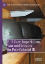 E. H. Carr: Imperialism, War and Lessons for Post-Colonial IR