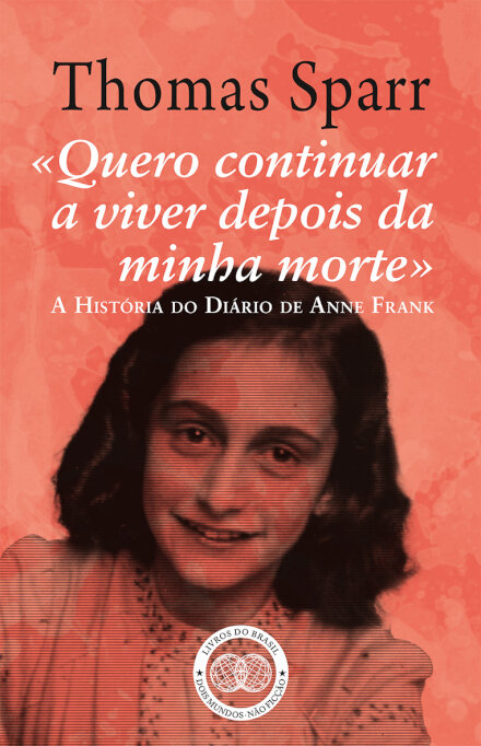 «Quero Continuar a Viver depois da Minha Morte» A História do Diário de Anne Frank