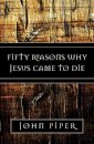 Fifty Reasons Why Jesus Came to Die