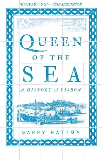 Queen Of The Sea: A History Of Lisbon