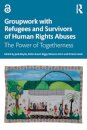 Groupwork with Refugees and Survivors of Human Rights Abuses