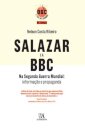 Salazar e a BBC na Segunda Guerra Mundial: Informação e Propaganda