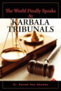 The World Finally Speaks At KARBALA TRIBUNALS