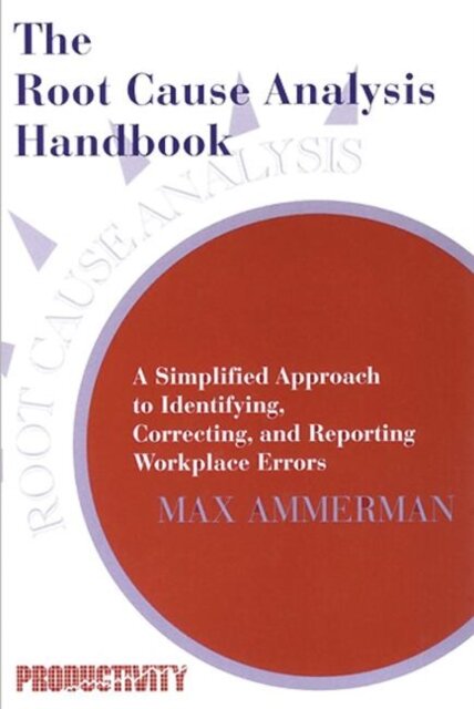 The Root Cause Analysis Handbook