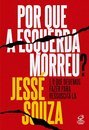 Por Que A Esquerda Morreu? E O Que Devemos Fazer Para Ressus