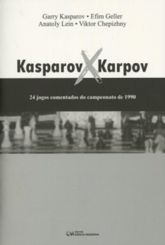 Kasparov X Karpov: 24 Jogos Comentados Do Campeonato De 1990