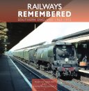 Railways Remembered: Southern England 1962-1972