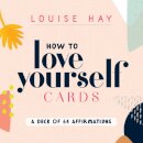 How to Love Yourself Cards : A Deck of 64 Affirmations