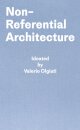 Non-Referential Architecture : Ideated by Valerio Olgiati - Written by Markus Breitschmid