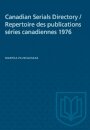 Canadian Serials Directory / Repertoire Des Publications Series Canadiennes 1976