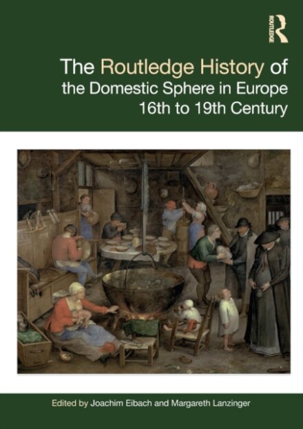 The Routledge History of the Domestic Sphere in Europe