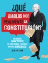 Que diablos dice realmente la Constitucion? [OMG WTF Does the Constitution Actually Say?]