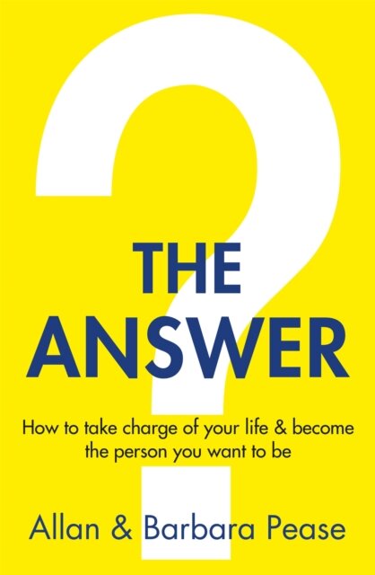 The Answer : How to take charge of your life & become the person you want to be