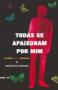 Todas Se Apaixonam Por Mim