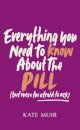 Everything You Need to Know About the Pill (but were too afraid to ask)