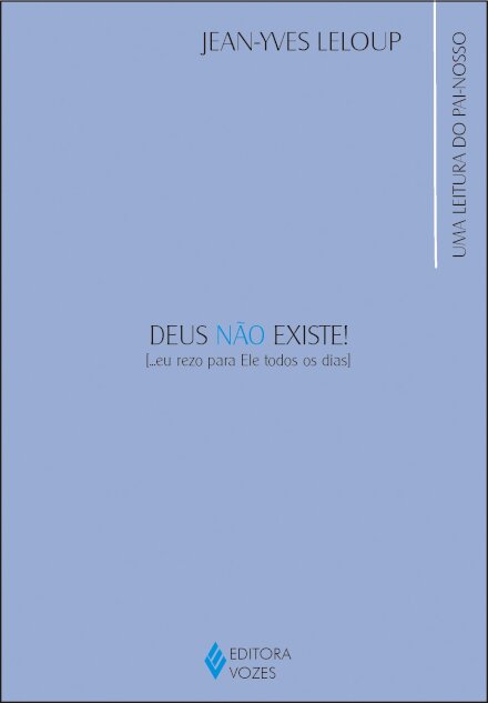 Deus Não Existe! Eu Rezo Para Ele Todos Os Dias