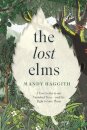 The Lost Elms: A Love Letter to Our Vanished Trees – and the Fight to Save Them
