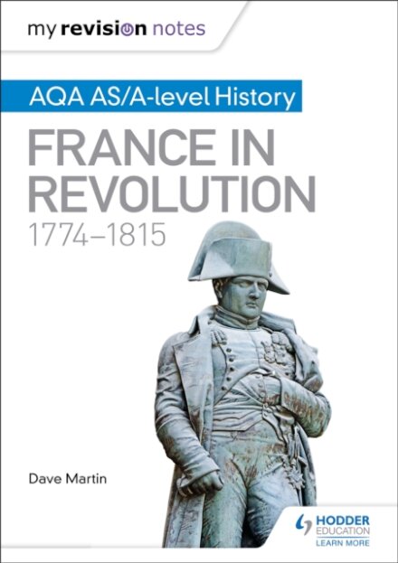 My Revision Notes: AQA AS/A-level History: France in Revolution, 1774–1815