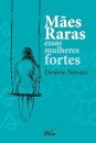 Mães raras: essas mulheres fortes