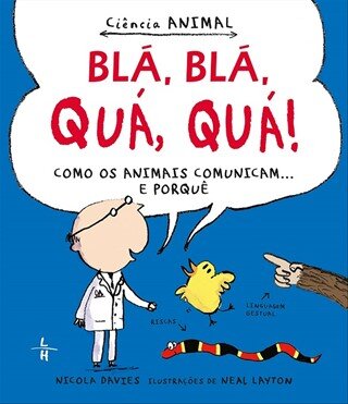 Blá, Blá, Quá, Quá!: Como Os Animais Comunicam... E Porquê