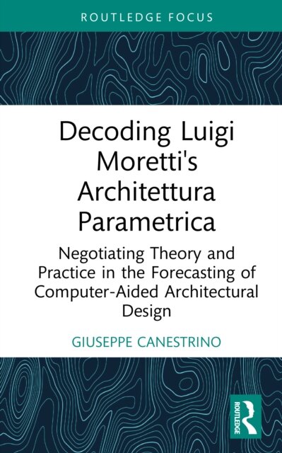 Decoding Luigi Moretti's Architettura Parametrica