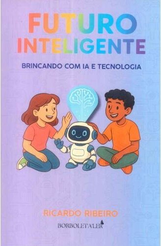 Futuro Inteligente - Brincando com IA e Tecnologia