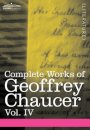 Complete Works of Geoffrey Chaucer, Vol. IV