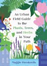 An Urban Field Guide to the Plants, Trees, and Herbs in Your Path
