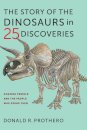 The Story of the Dinosaurs in 25 Discoveries