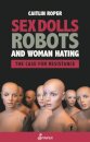Sex Dolls, Robots and Woman Hating: The Case for Resistance