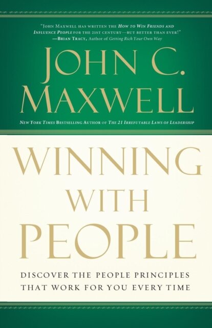 Winning with People : Discover the People Principles that Work for You Every Time