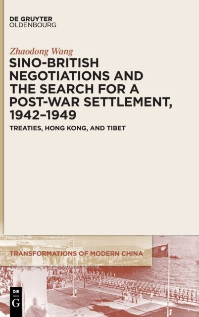 Sino-British Negotiations and the Search for a Post-War Settlement, 1942–1949