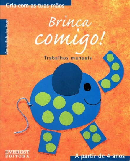 Brinca Comigo - Cria com as tuas mãos - A partir de 4 anos