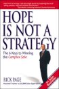 Hope Is Not a Strategy: The 6 Keys to Winning the Complex Sale