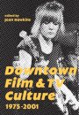 Downtown Film and TV Culture 1975-2001