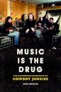 Music is the Drug: The Authorised Biography of The Cowboy Junkies