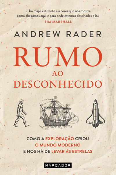 Rumo ao Desconhecido – Como a exploração criou o mundo moderno e nos há de levar às estrelas