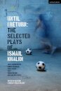 Until I Return: The Selected Plays of Ismail Khalidi