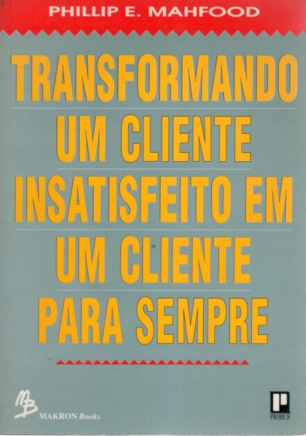 Transformando um Cliente Insatisfeito Em um Cliente para Sempre