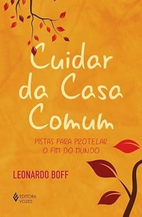 Cuidar Da Casa Comum: Pistas Para Protelar O Fim Do Mundo