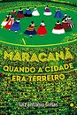 Maracanã: Quando A Cidade Era Terreiro