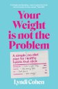 Your Weight Is Not the Problem