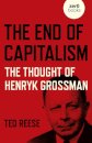 End of Capitalism, The: The Thought of Henryk Grossman