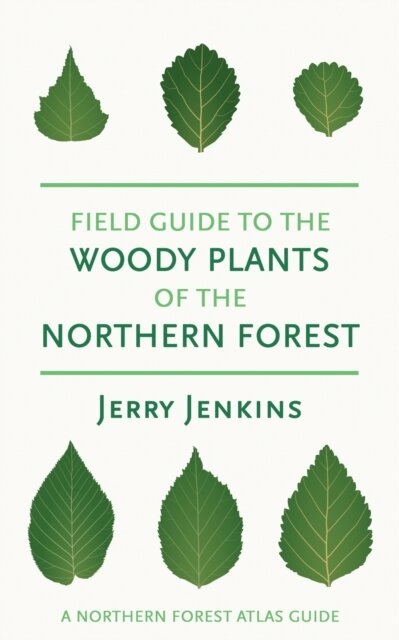 Field Guide to the Woody Plants of the Northern Forest