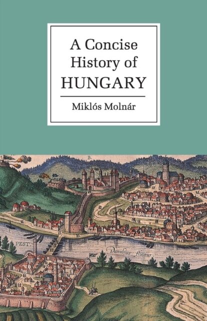 A Concise History Of Hungary